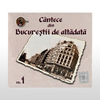  Cântece din Bucureștii de altădată, vol. 1 